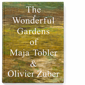The Wonderful Gardens of <br> Maja Tobler & Olivier Zuber