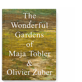 The Wonderful Gardens of <br> Maja Tobler & Olivier Zuber